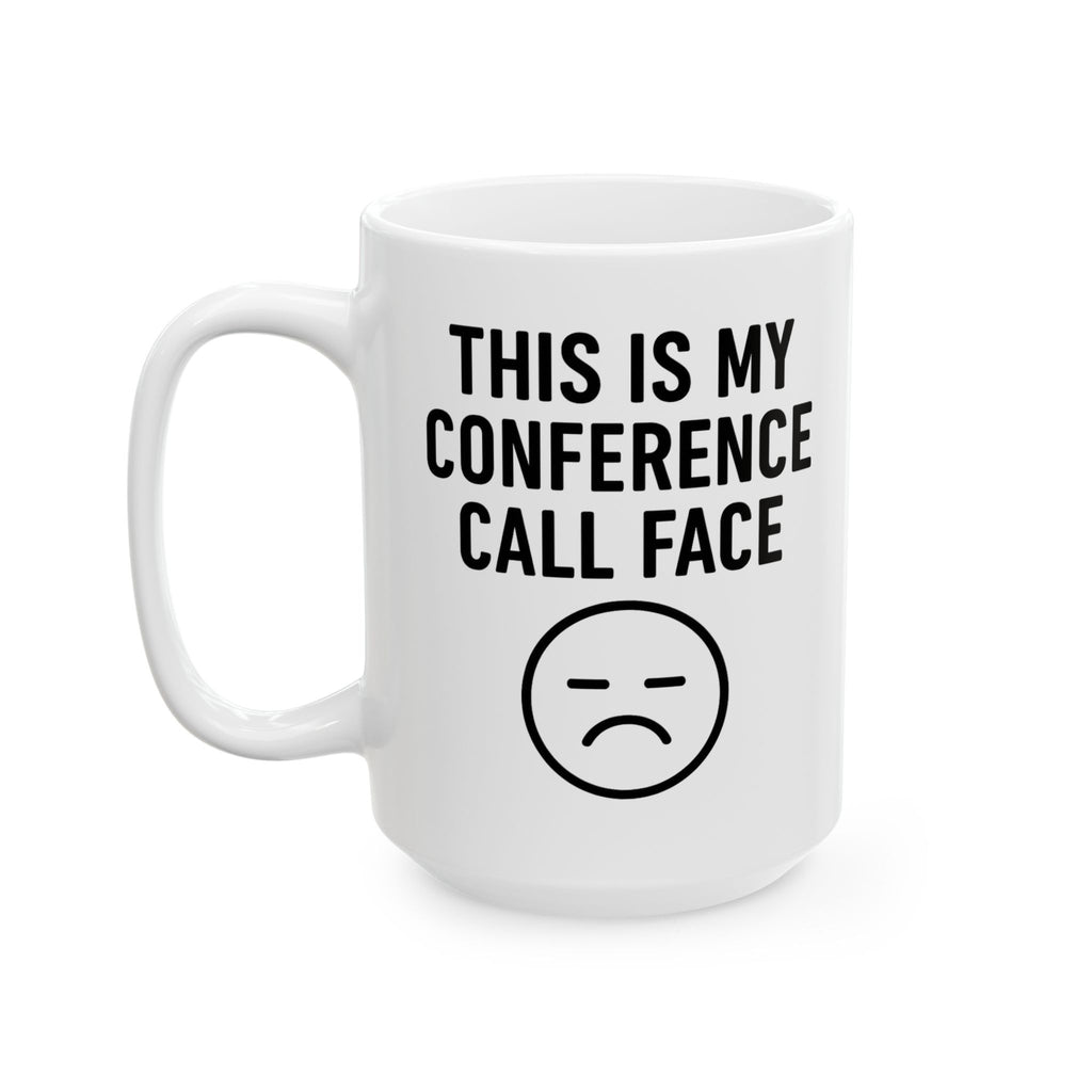 Conference Call Face - Funny / Sarcastic Work Mug